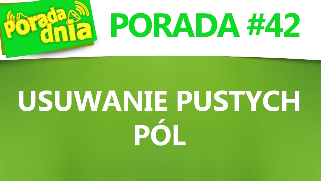 [iExcel.pl] Porada dnia #42 Usuwanie pustych pól, wierszy w dokumencie
