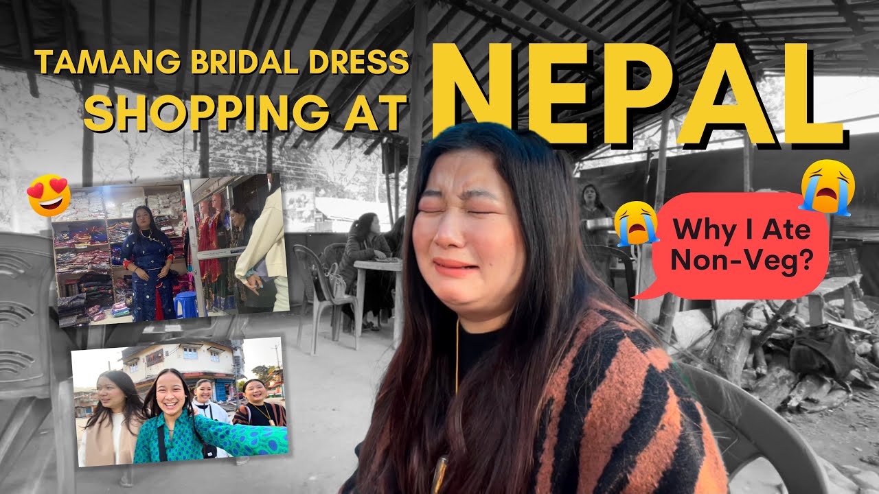 Tamang Bridal Dress Shopping At Nepal I Ate Non-Veg 😭 |