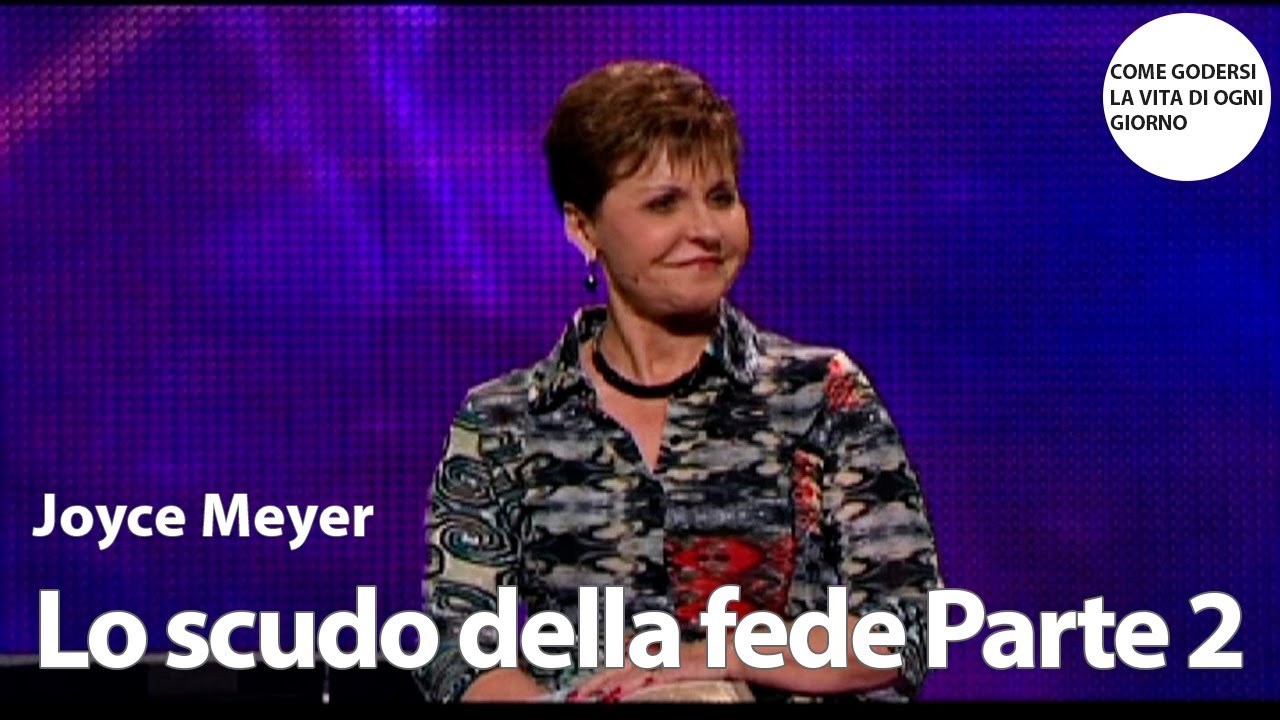 Lo scudo della fede - Parte 2 | Joyce Meyer