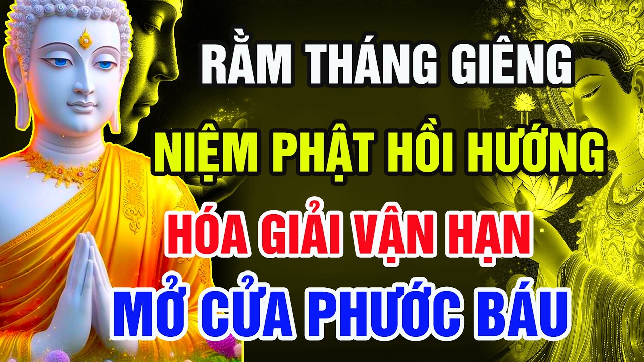 Rằm Tháng Giêng : Niệm Phật Hồi Hướng 3 Câu Này – Giải Vận Hạn, Mở Cửa Phước Báu, Vạn Sự May Mắn