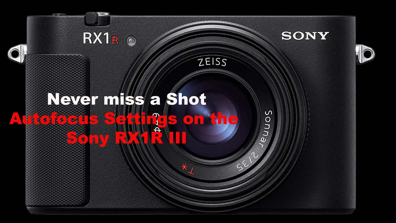 Sony RX1R III: My Autofocus Settings.