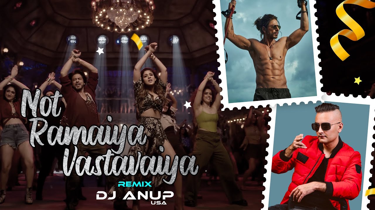 NOT RAMAIYA  VASTAVAIYA REMIX | DJ ANUP USA | JAWAN | SHAH RUKH KHAN
