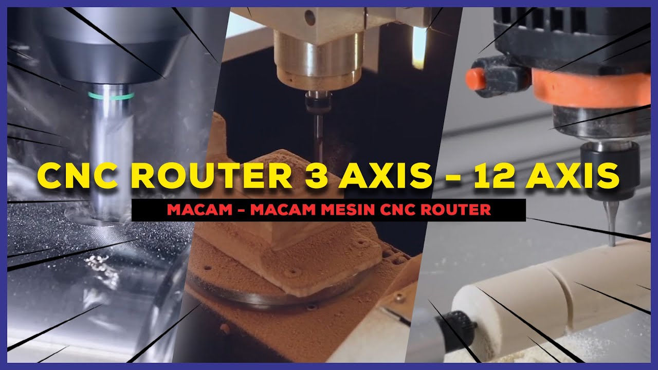 MACAM - MACAM MESIN CNC ROUTER ( CNC ROUTER 3 AXIS - 12 AXIS )
