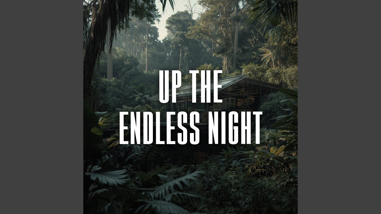 up the endless night