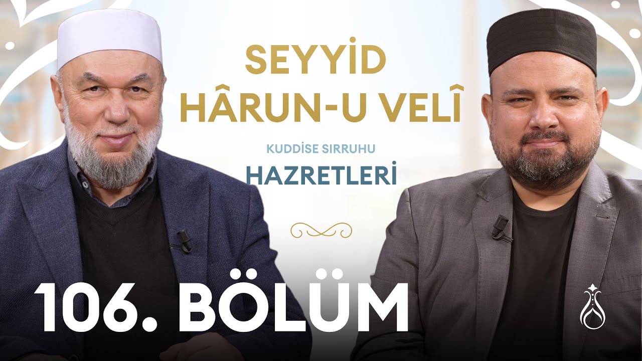 Seyyid Hârun-u Velî Hz. (k.s) | Büyüklerin İzinde | 106. Bölüm