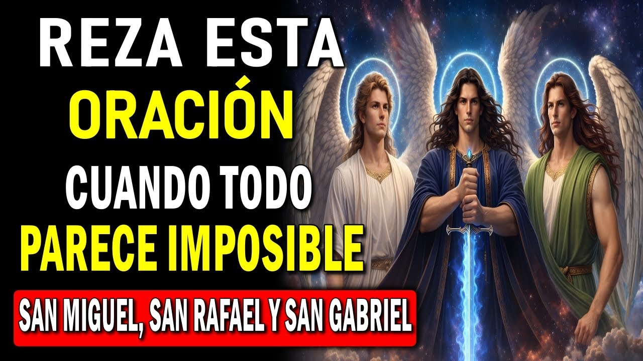 Cuando Todo Parece Imposible: Oración a San Miguel, Gabriel y Rafael