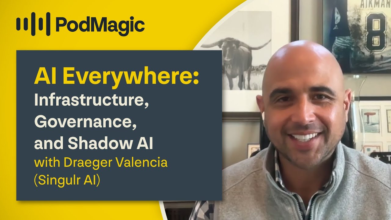 AI Everywhere: Infrastructure, Governance, and Shadow AI with Draeger Valencia (Singulr AI)