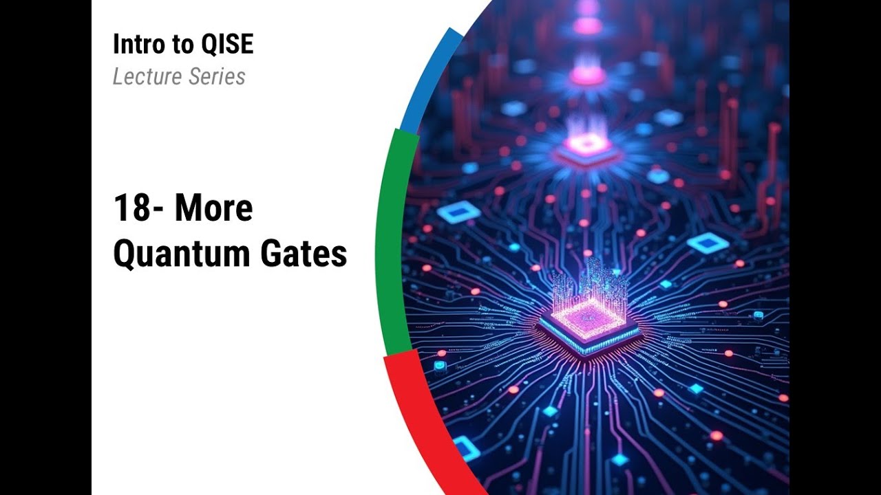QISE Lecture 18 - More Quantum Gates