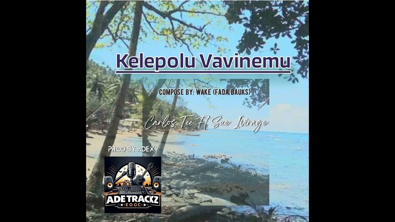 Kelepolu Vavinemu - Carlos Tee Ft. Sue Ivirage (Adetrackz)