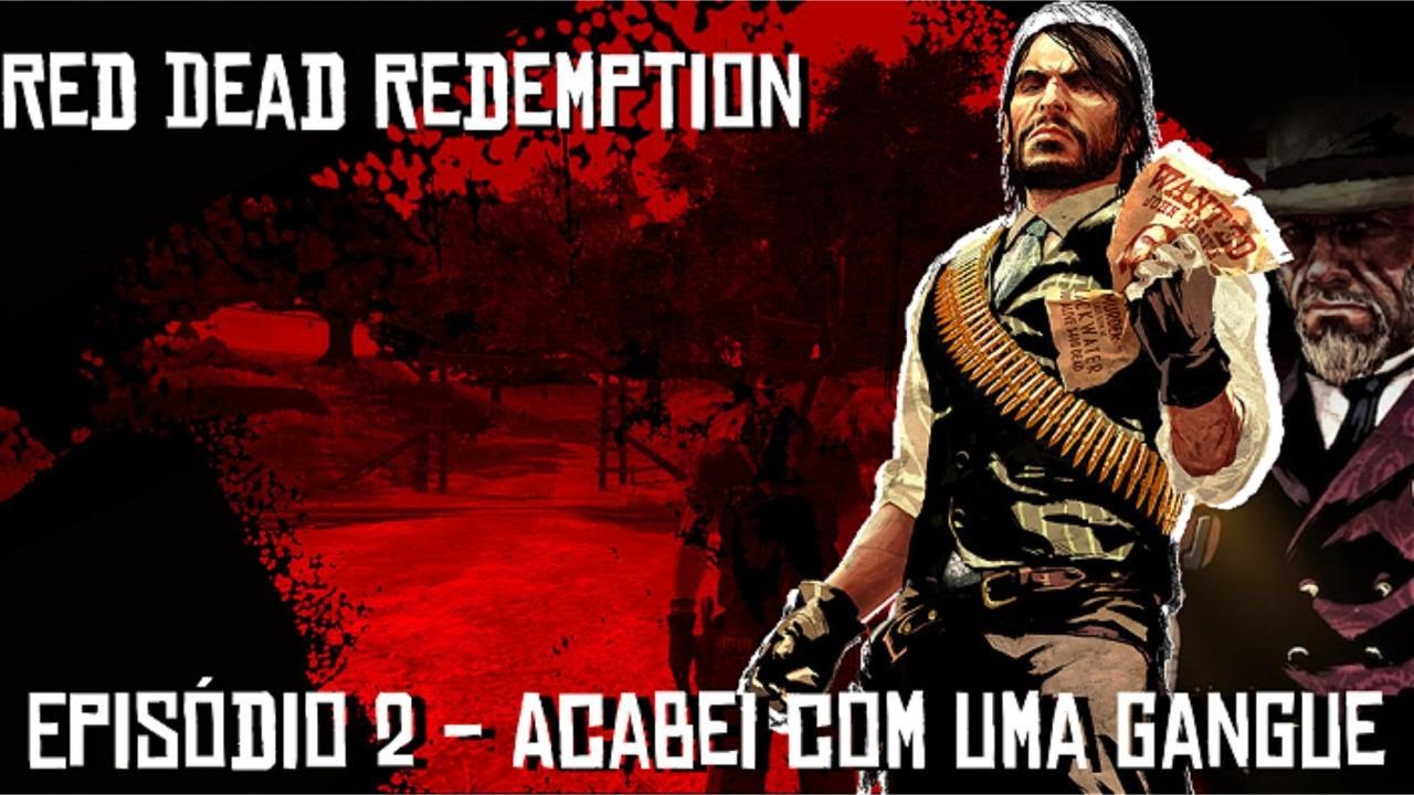 ACABEI COM UMA GANGUE - Episódio 2 [Red Dead Redemption 1]