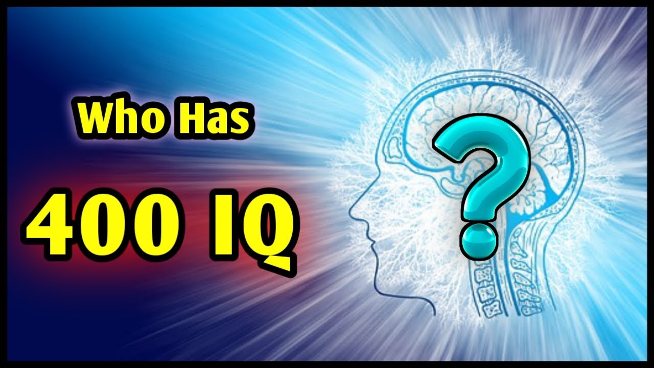 Who has the highest IQ? || Who has 400 IQ?