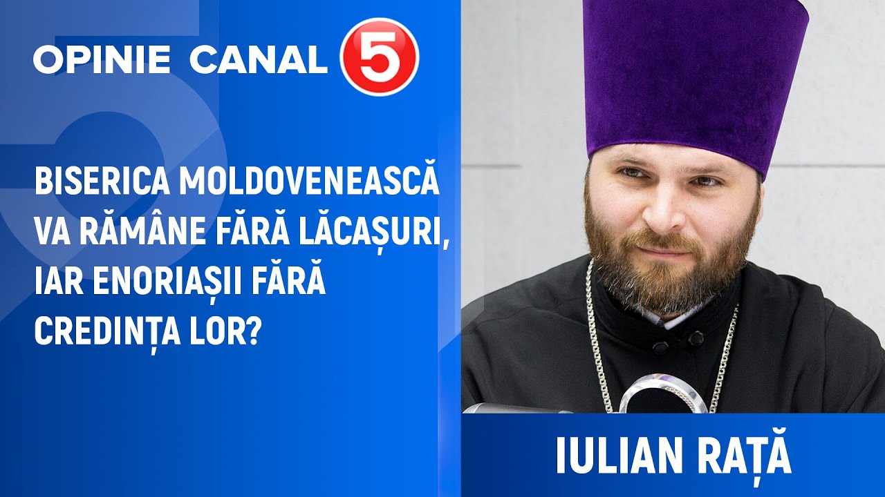 Iulian Rață:  Biserica moldovenească va rămâne fără lăcașuri, iar enoriașii fără credința lor
