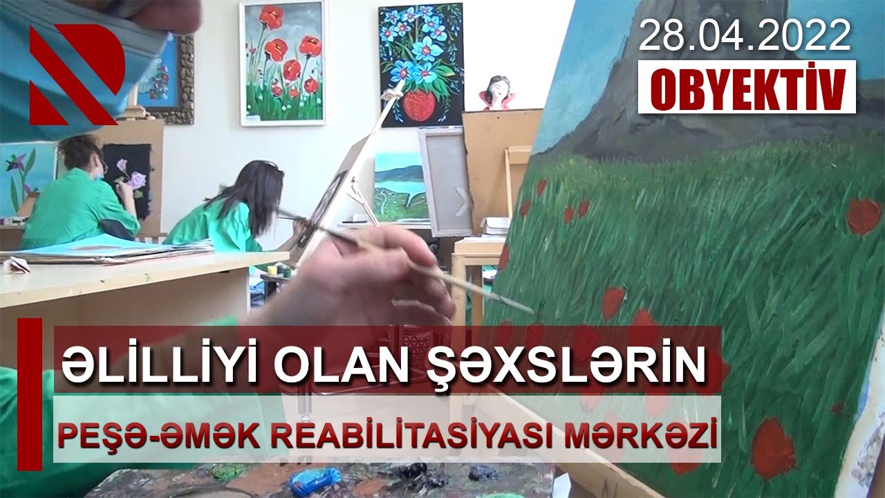 Obyektiv: Əlilliyi olan şəxslərin Peşə-Əmək Reabilitasiyası Mərkəzi