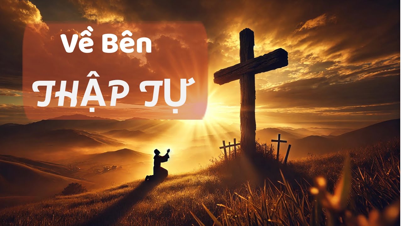 VỀ BÊN THẬP TỰ   |   AI Ca