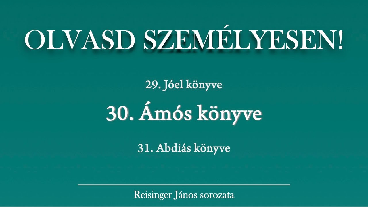 OLVASD SZEMÉLYESEN! 30. Ámós könyve – A Biblia 66 könyve Reisinger Jánossal