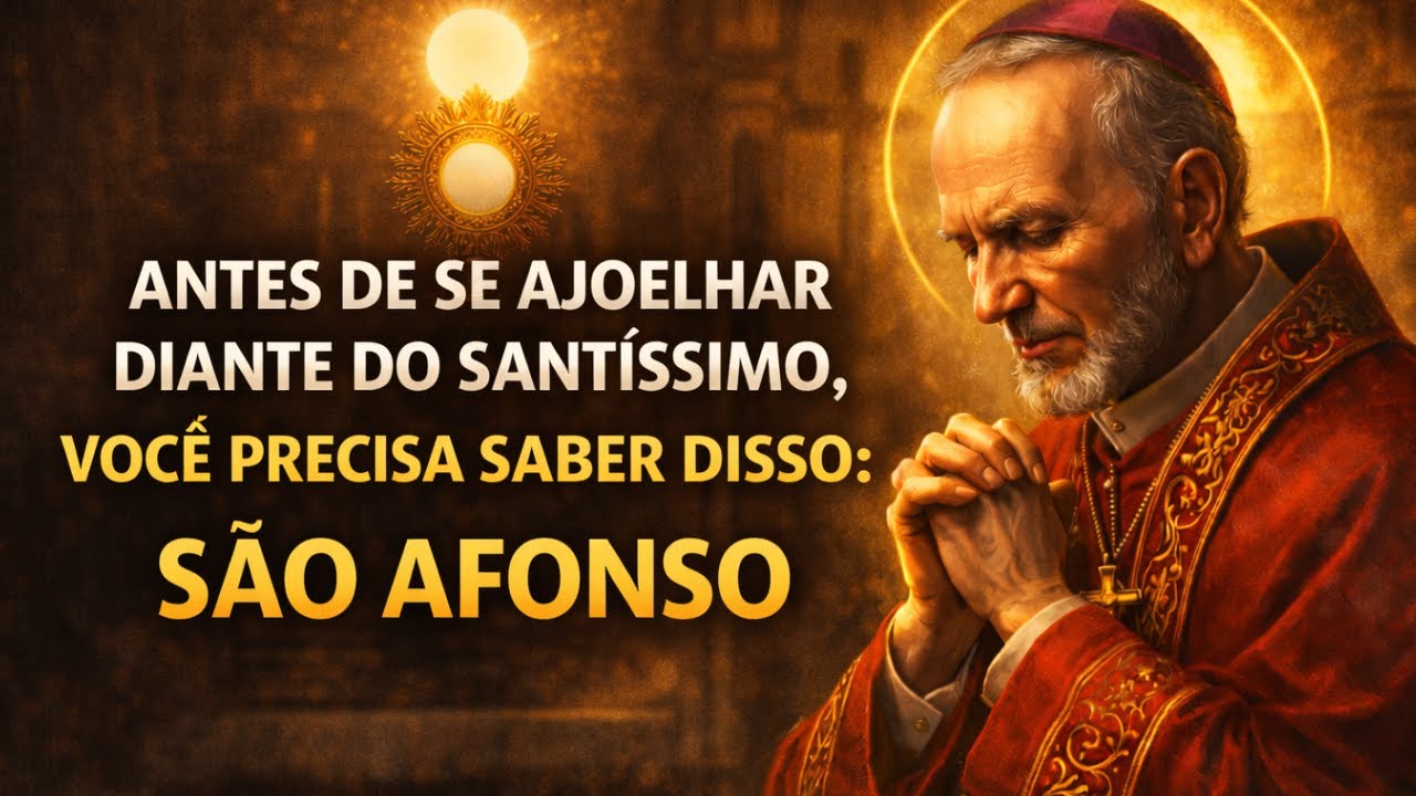 ANTES DE SE AJOELHAR DIANTE DO SANTÍSSIMO, VOCÊ PRECISA SABER DISSO :SÃO AFONSO