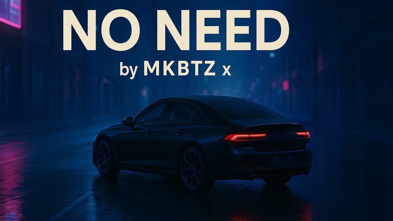 No Need by MKBTZ x
