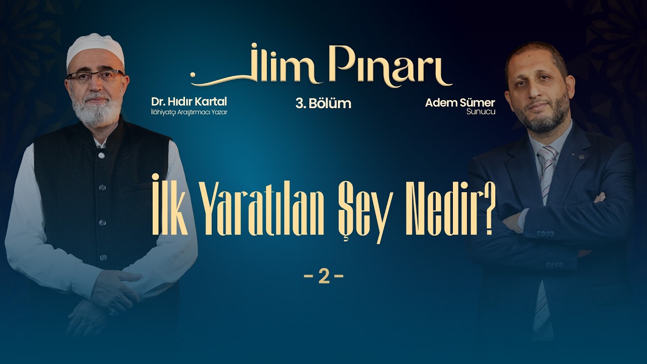İlim Pınarı | 4. Bölüm | İlk Yaratılan Şey Nedir? (2)