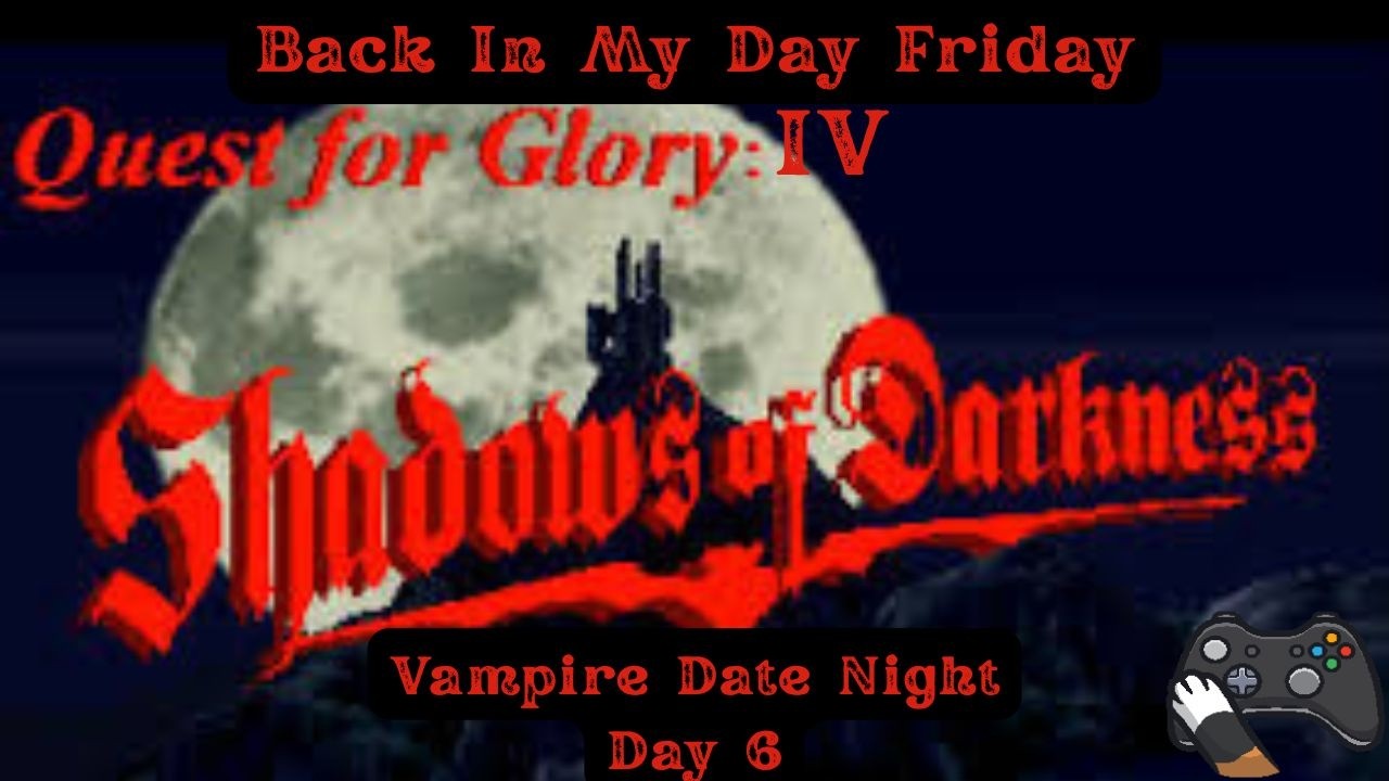 Back In My Day Friday - Quest for Glory IV - Vampire Date Night