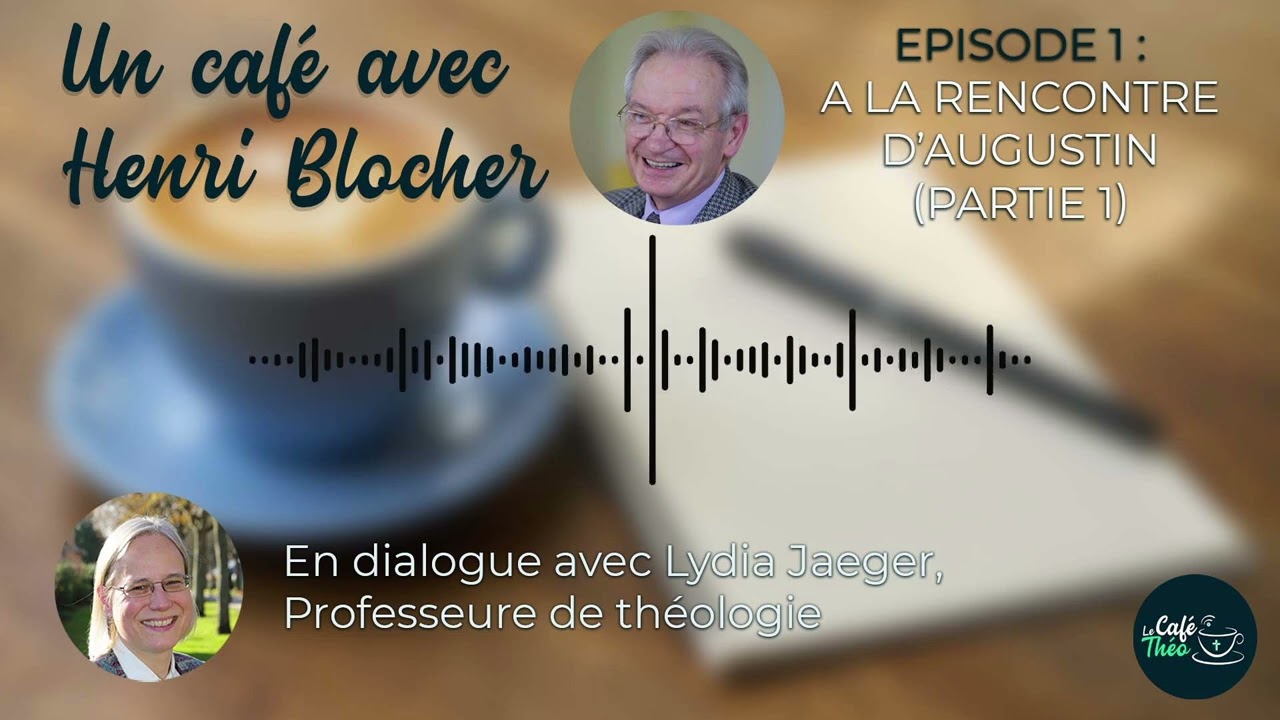 Un café avec Henri Blocher #1 : À la rencontre d'Augustin (partie 1), en dialogue avec Lydia Jaeger