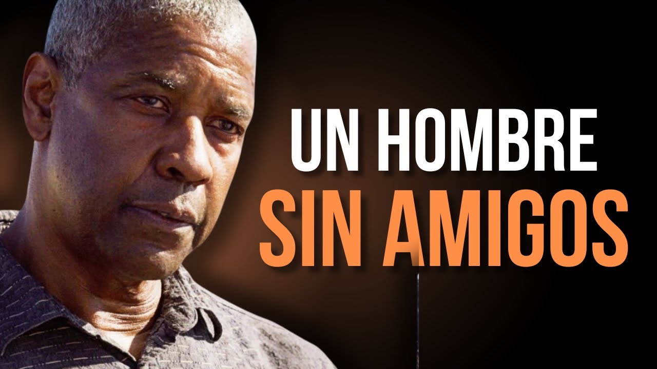 UN HOMBRE SIN AMIGOS | El mejor discurso motivacional inspirado en Denzel Washington