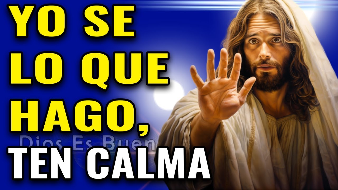 Dios te dice hoy, yo sé lo que hago y a donde te llevo, cálmate por favor.