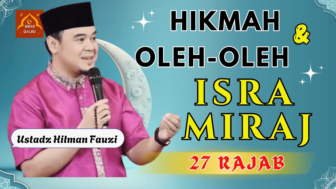 HIKMAH DAN OLEH OLEH ISRA MIRAJ | USTADZ HILMAN FAUZI | BINAR QALBU |