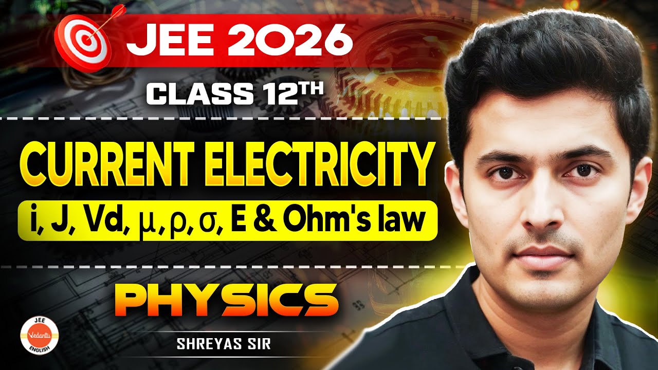 Class 12 Physics | JEE 2026 | Current Electricity - i, J, Vd, μ, ρ, σ, E & Ohm's Law | Shreyas Sir