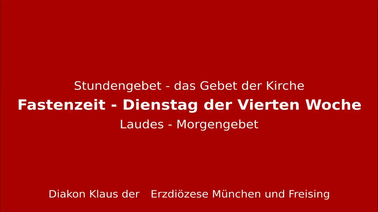 Stundengebet – das Gebet der Kirche am 17.3.26 Dienstag der Vierten Woche der Fastenzeit Laudes