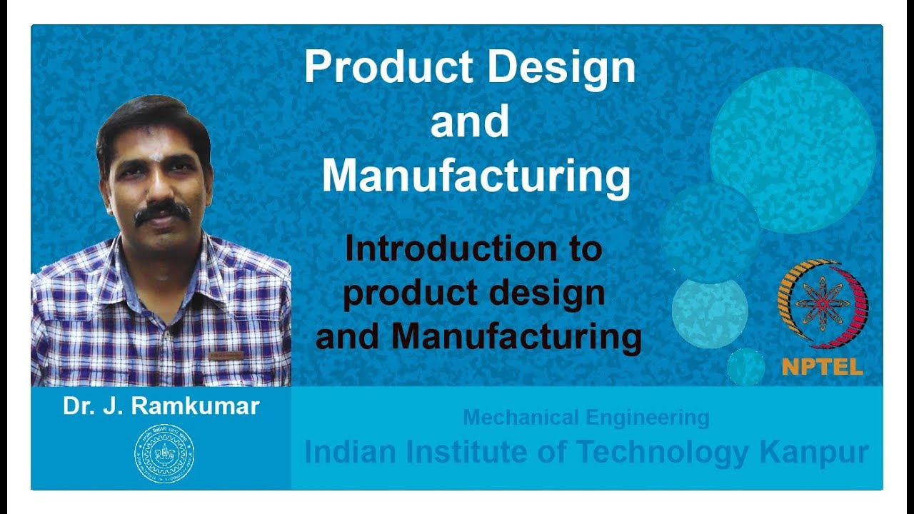 Lecture 01. Introduction to product design and manufacturing, Dr.  Janakarajan Ramkumar