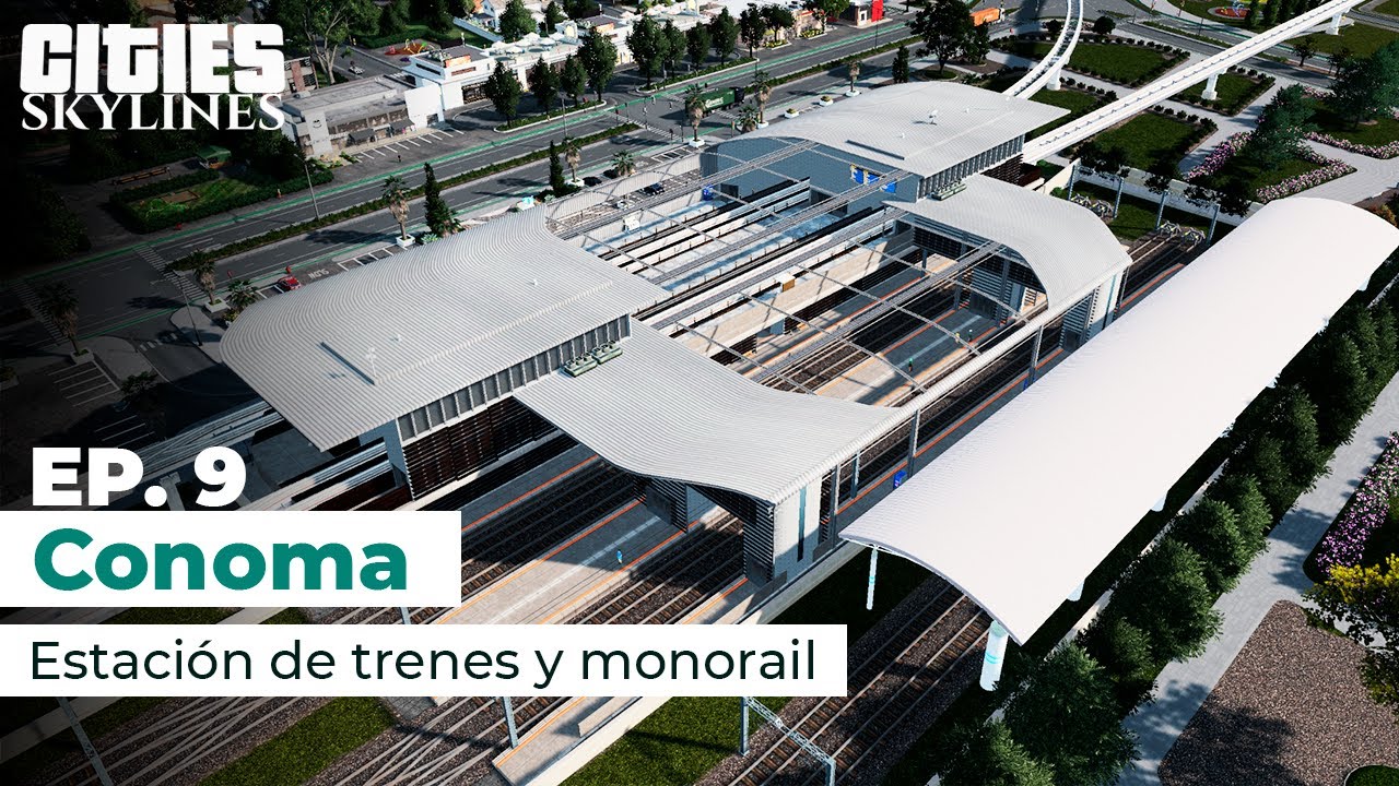 La estación de trenes y el monorail | Cities Skylines: Conoma | Ep. 9 | Gameplay Español