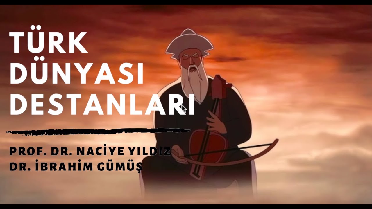 Türk Dünyası Destanları ve Destancılık Geleneği - Prof. Dr. Naciye Yıldız / Dr. İbrahim Gümüş