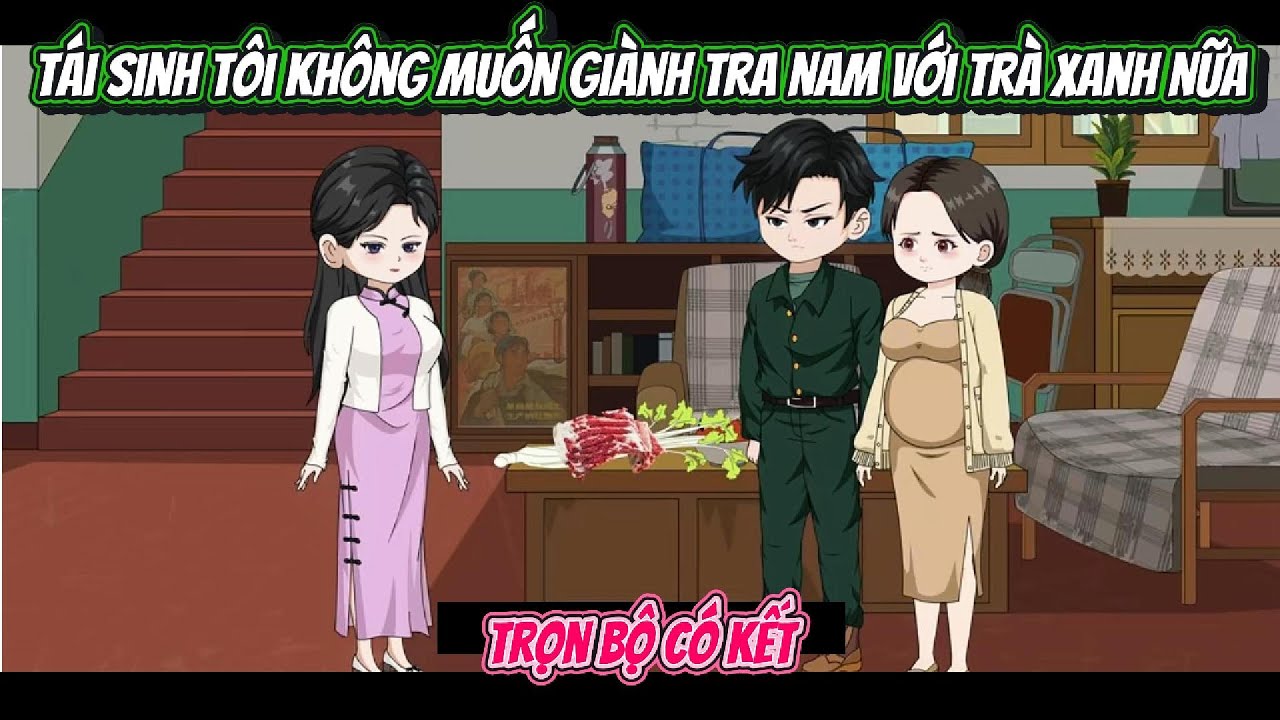 Tái Sinh Tôi Không Giành Tra Nam Với Trà Xanh Nữa | FULL TRỌN BỘ CÓ KẾT | Nghiệp Vietsub