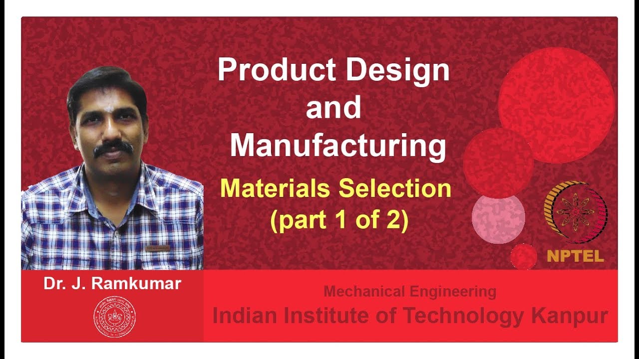 Lecture 14.  Materials Selection (Part 1 of 2), Dr. Janakarajan Ramkumar