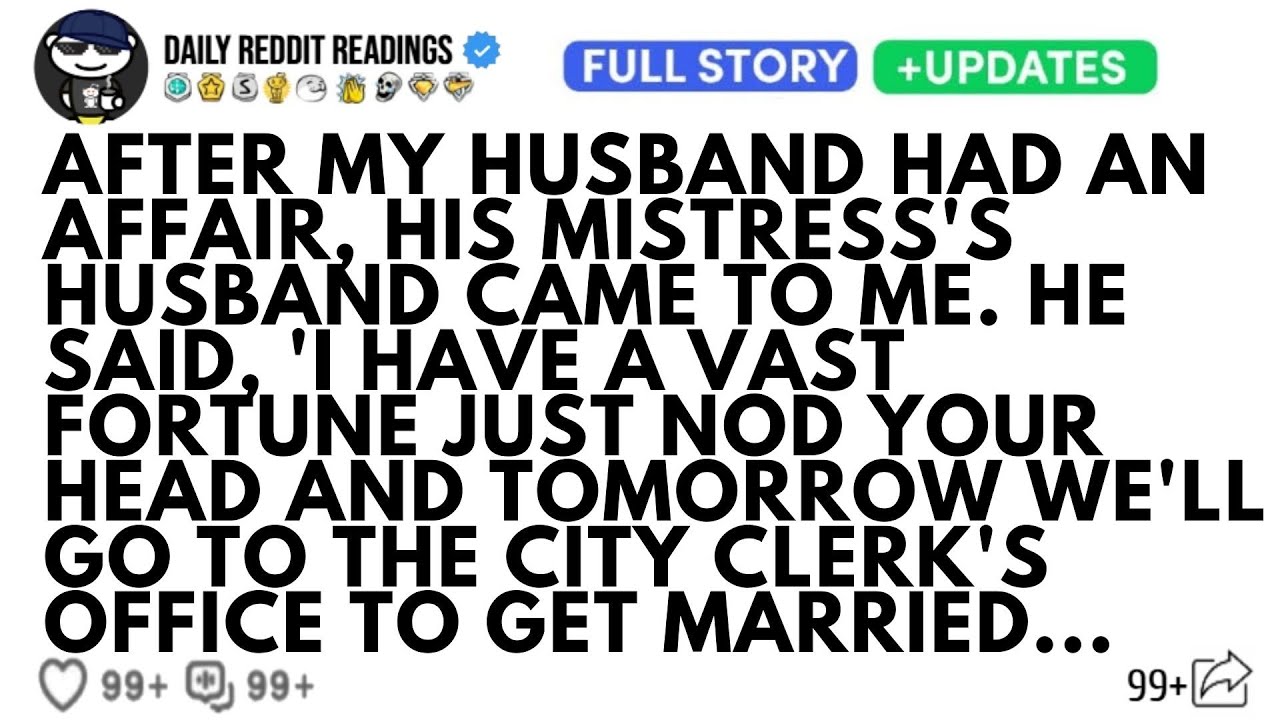 AFTER MY HUSBAND HAD AN AFFAIR, HIS MISTRESS'S HUSBAND CAME TO ME. HE SAID, 'I HAVE A VAST FORTUNE..