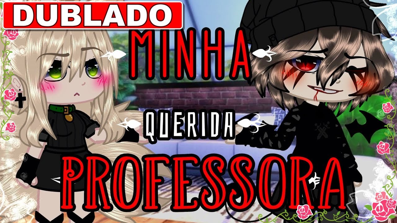|✨MINHA QUERIDA PROFESSORA✨| [DUBLADO] Mini Filme Gacha Club