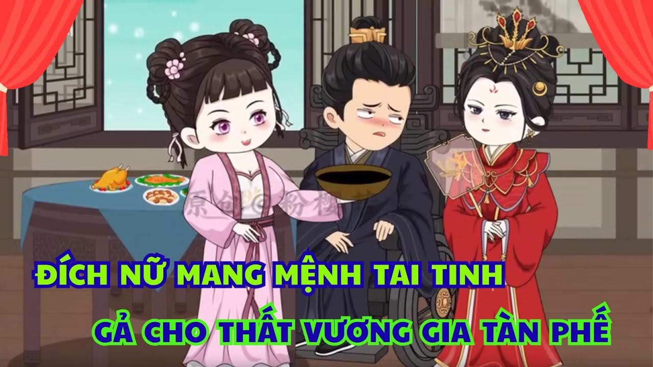 P1: Đích Nữ Mang Mệnh Tai Tinh, Cả Nhà Ruồng Bỏ – Ép Gả Cho Thất Vương Gia Tàn Phế |Tiểu Linh Review