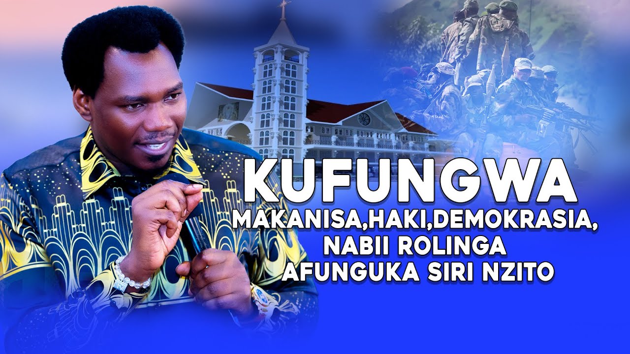 KUFUNGWA MAKANISA,HAKI,DEMOKRASIA, NABII ROLINGA AFUNGUKA&nbsp;SIRI&nbsp;NZITO