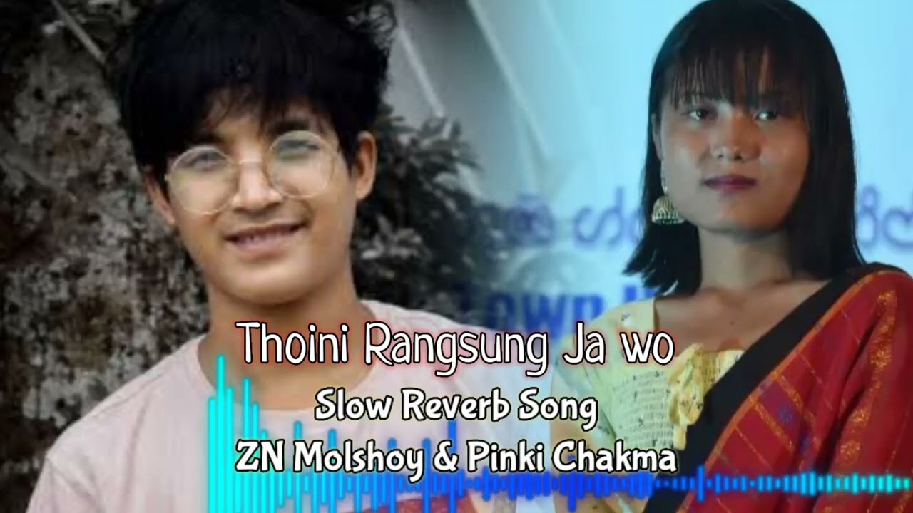 Thoini Rangsung Ja Ou😰😢😥 || Zn Molshoy, Pinki Chakma Slow Reverb Kaubru Song😢😢😢😢😢 2023