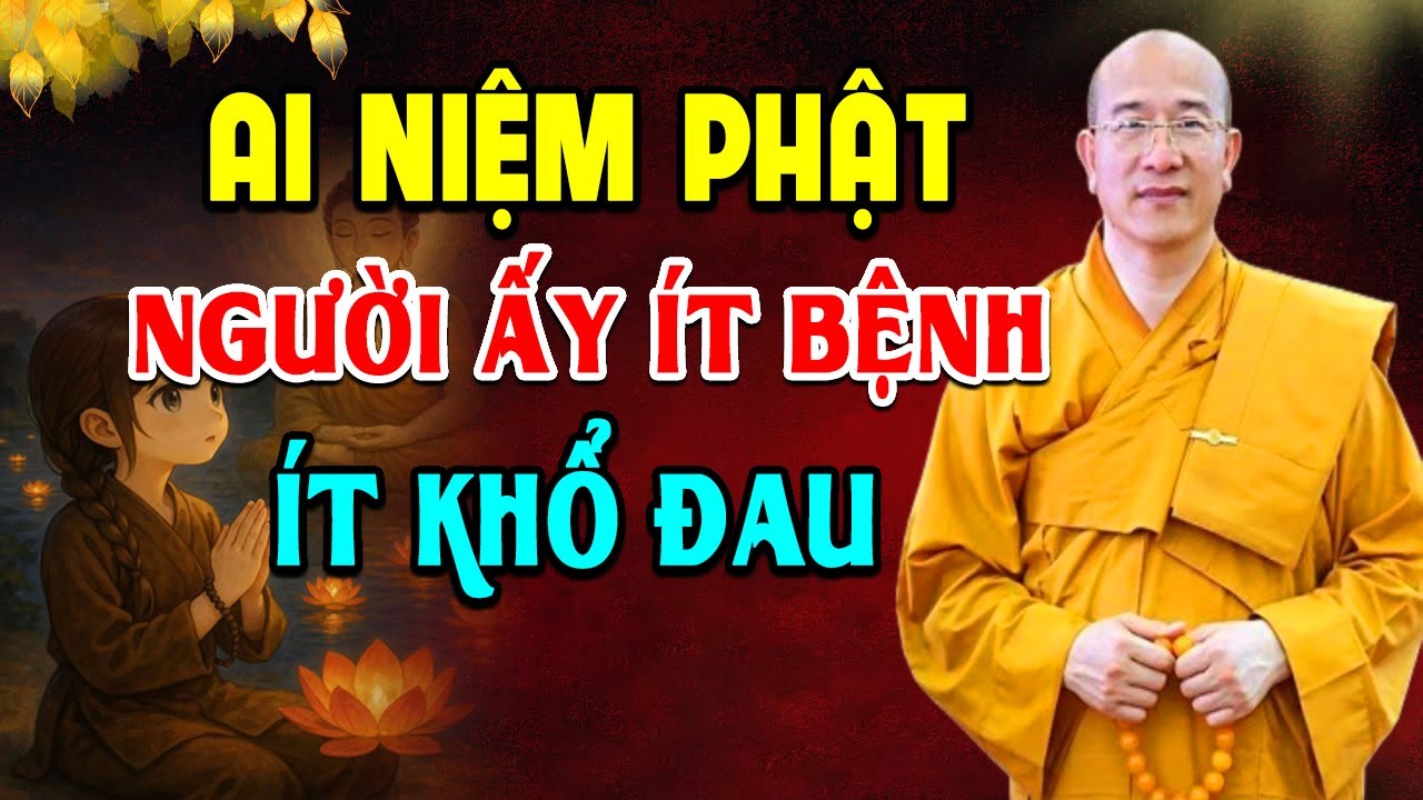 AI NIỆM PHẬT NGƯỜI ẤY ÍT BỆNH ÍT KHỔ ĐAU l Thầy Thích Trúc Thái Minh