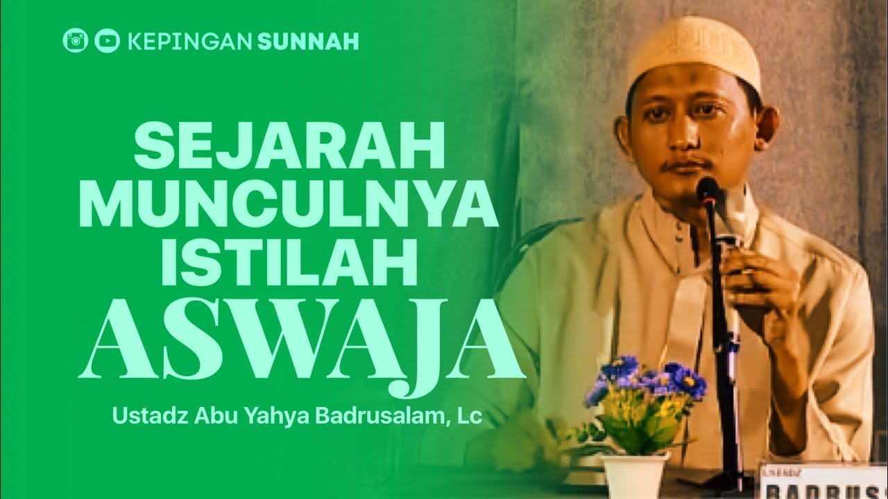 SEJARAH MUNCULNYA ISTILAH AHLUSSUNNAH WAL JAMA’AH - Ustadz Abu Yahya Badrusalam, Lc