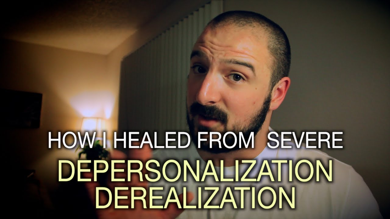 How I Healed From Severe Depersonalization / Derealization