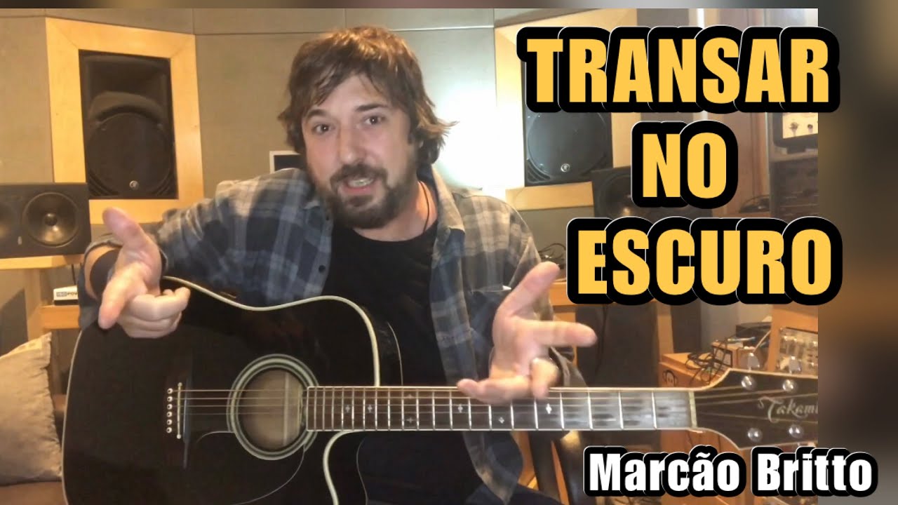 Transar No Escuro - Marcão Britto - Vídeo Aula