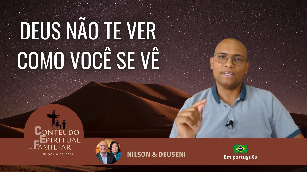 01 - DEUS N&Atilde;O TE VER COMO VOC&Ecirc; SE V&Ecirc; / Conte&uacute;do Espiritual e Familiar &ndash; Nilson & Deuseni