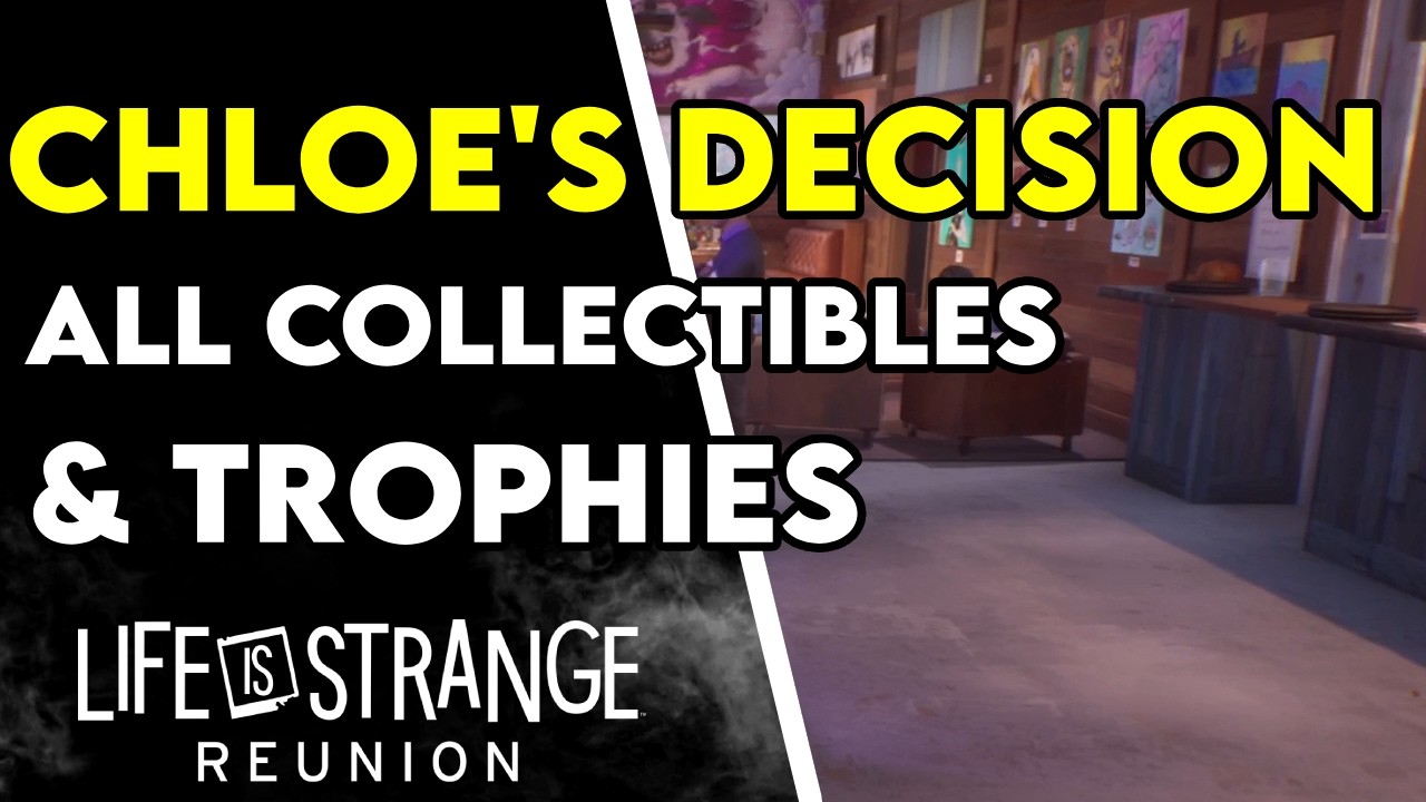 Life Is Strange: Reunion - Chloe's Decision All Collectibles and Trophies