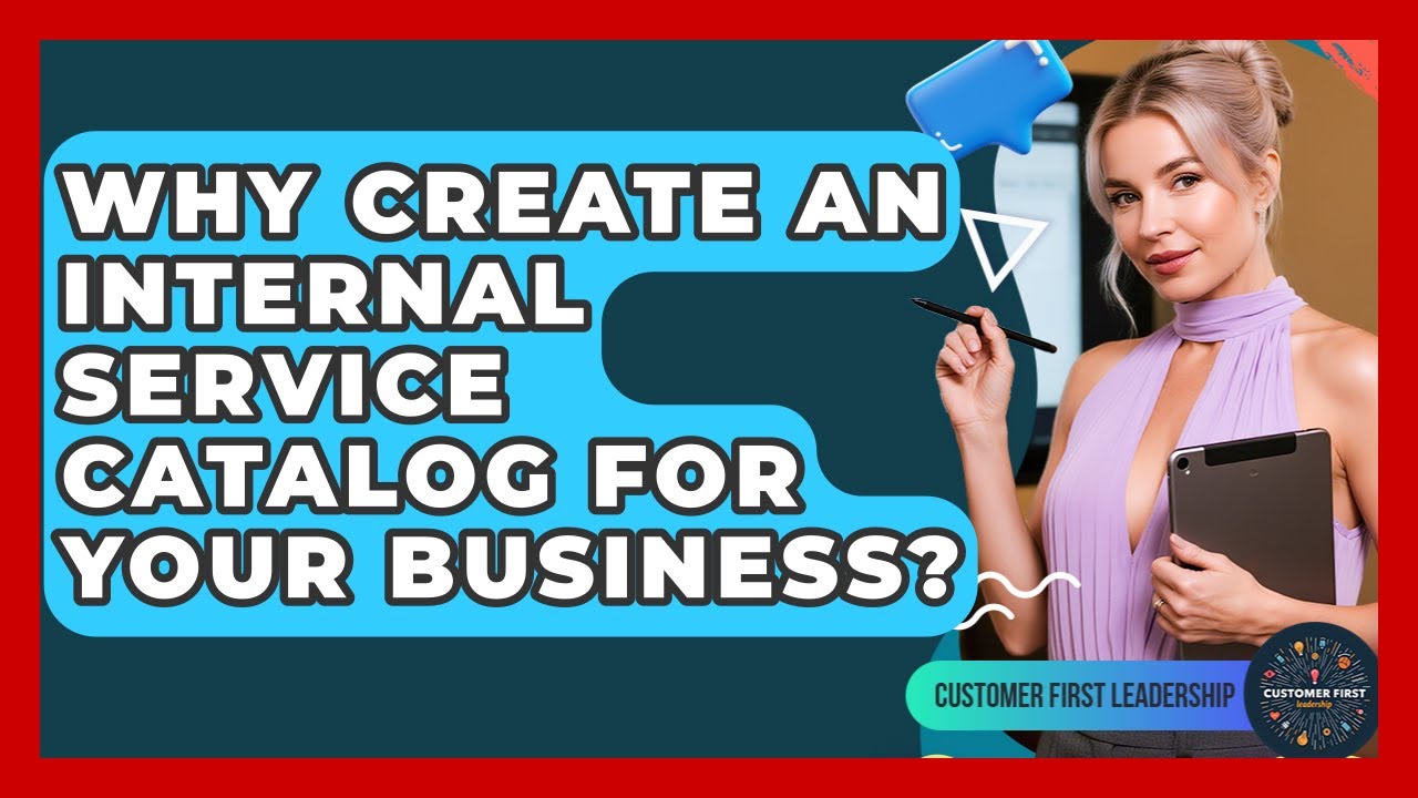 Why Create An Internal Service Catalog For Your Business? - Customer First Leadership
