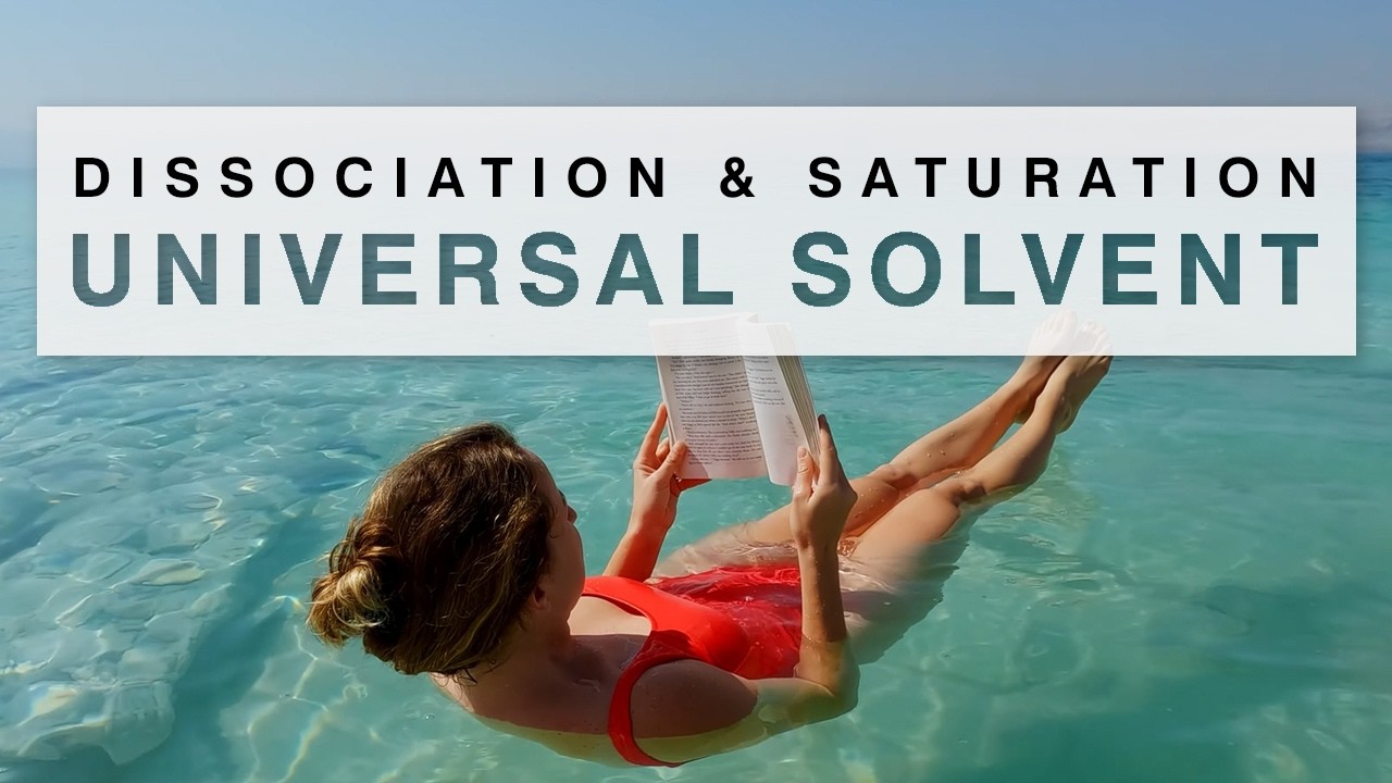 The Universal Solvent [Dissociation, Saturation & Thermoregulation]