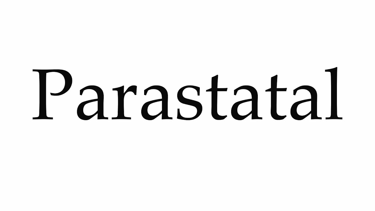 How to Pronounce Parastatal