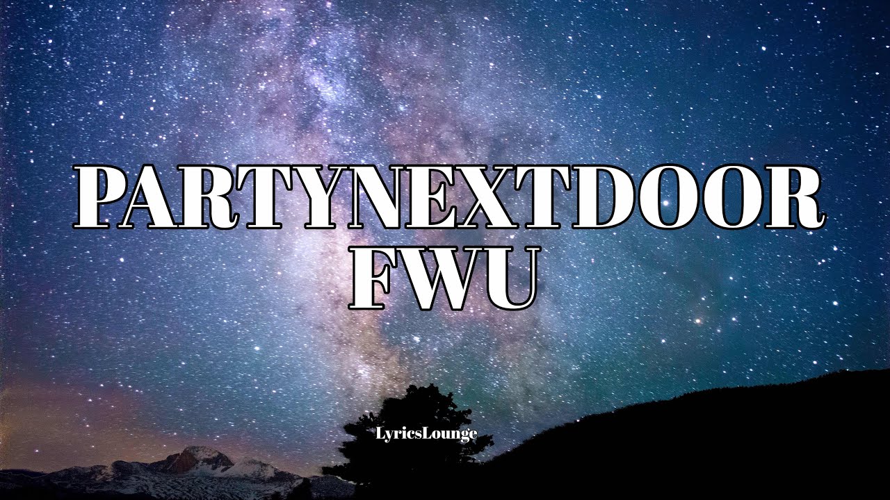 PARTYNEXTDOOR - FWU (Lyrics)