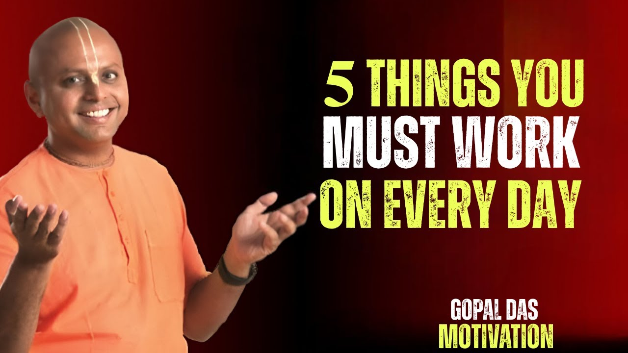 𝟓 THINGS YOU MUST WORK ON EVERY DAY | Gaur Gopal Das Motivation